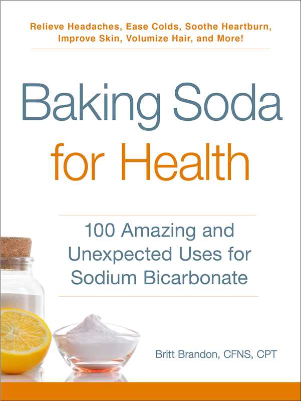 BAKING SODA FOR HEALTH: 100 AMAZING AND UNEXPECTED USES FOR